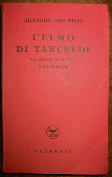Riccardo Bacchelli L'elmo di Tancredi ed altre novelle giocose 1942 Milano Garzanti